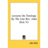 Lectures On Theology By The Late Rev. John Dick V2 door Onbekend