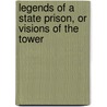 Legends of a State Prison, or Visions of the Tower door Professor Patrick Scott