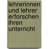 Lehrerinnen und Lehrer erforschen ihren Unterricht by Herbert Altrichter
