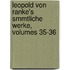 Leopold Von Ranke's Smmtliche Werke, Volumes 35-36