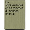 Les Abyssiniennes Et Les Femmes Du Soudan Oriental door Jean Gay