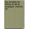 Les Annales Du Th£tre Et de La Musique, Volume 12 door Ï¿½Douard Noï¿½L
