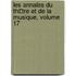 Les Annales Du Th£tre Et de La Musique, Volume 17