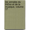Les Annales Du Th£tre Et de La Musique, Volume 17 door Edouard No l