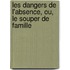 Les Dangers de L'Absence, Ou, Le Souper de Famille