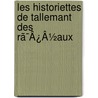 Les Historiettes De Tallemant Des Rã¯Â¿Â½Aux by . Anonymous