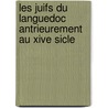Les Juifs Du Languedoc Antrieurement Au Xive Sicle door Gustave Saige