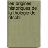 Les Origines Historiques de La Thologie de Ritschl door Henri Schoen