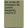 Les Uvres de Monsieur de Cyrano Bergerac, Volume 2 door Onbekend