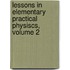 Lessons in Elementary Practical Physiscs, Volume 2