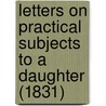 Letters On Practical Subjects To A Daughter (1831) door William Buell Sprague