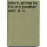 Letters, Written By The Late Jonathan Swift, D. D. by John Hawkesworth