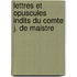 Lettres Et Opuscules Indits Du Comte J. de Maistre