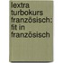 Lextra Turbokurs Französisch: Fit in Französisch