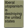 Liberal Utopianism Is Destroying The United States door Charles Keltz