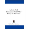 Liberty and Democracy and Other Essays in War-Time door Hartley Burr Alexander