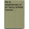 Life & Experiences of Sir Henry Enfield Roscoe ... door Right Henry Enfield Roscoe