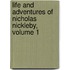 Life And Adventures Of Nicholas Nickleby, Volume 1