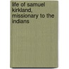 Life Of Samuel Kirkland, Missionary To The Indians door Samuel Kirkland Lothrop