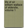 Life Of Sir William Wallace Of Elderslie, Volume 1 by John Donald Carrick