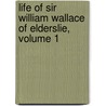 Life Of Sir William Wallace Of Elderslie, Volume 1 door John Donald Carrick