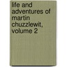 Life and Adventures of Martin Chuzzlewit, Volume 2 door 'Charles Dickens'