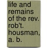 Life And Remains Of The Rev. Rob't. Housman, A. B. door Robert Housman
