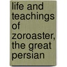 Life and Teachings of Zoroaster, the Great Persian door Loren Harper Whitney