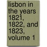Lisbon In The Years 1821, 1822, And 1823, Volume 1 by Marianne Baillie