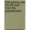 Little Johnny And The 50 Cent From His Grandmother door Cheri Anthony
