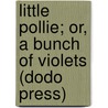 Little Pollie; Or, A Bunch Of Violets (Dodo Press) door Gertrude P. Dyer