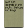 Lives And Legends Of The English Bishops And Kings by N. D'Anvers