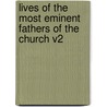 Lives of the Most Eminent Fathers of the Church V2 by William Cave