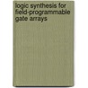 Logic Synthesis For Field-Programmable Gate Arrays door Robert K. Brayton
