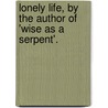 Lonely Life, by the Author of 'Wise as a Serpent'. by Sophie Frances Veitch