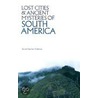 Lost Cities And Ancient Mysteries Of South America door David Hatcher Childress