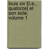 Louis Xiv £i.e., Quatorze] Et Son Sicle, Volume 1 door pere Alexandre Dumas