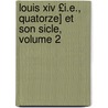 Louis Xiv £i.e., Quatorze] Et Son Sicle, Volume 2 door pere Alexandre Dumas