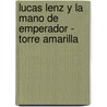 Lucas Lenz y La Mano de Emperador - Torre Amarilla door Pablo de Santis