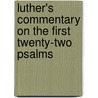 Luther's Commentary On The First Twenty-Two Psalms door Nicholas John Lenker