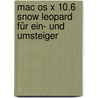 Mac Os X 10.6 Snow Leopard Für Ein- Und Umsteiger by Giesbert Damaschke