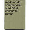 Madame de Sommerville; Suivi de La Chasse Au Roman door Jules Sandeau