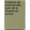 Madame de Sommerville; Suivi de La Chasse Au Roman door Jules Sandeau
