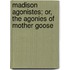 Madison Agonistes; Or, the Agonies of Mother Goose