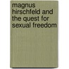Magnus Hirschfeld and the Quest for Sexual Freedom door Elena Mancini