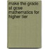 Make The Grade At Gcse Mathematics For Higher Tier