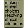 Making Ethical Choices, Resolving Ethical Dilemmas door Gini Graham Scott