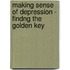 Making Sense Of Depression - Findng The Golden Key