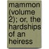 Mammon (Volume 2); Or, The Hardships Of An Heiress