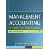 Management Accounting in Health Care Organizations door David W. Young